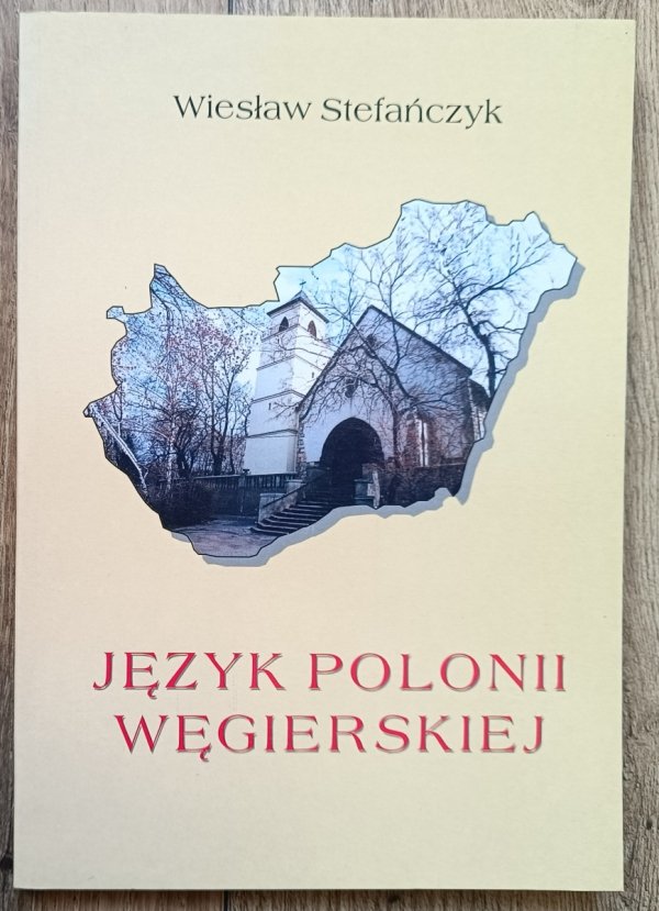 Wiesław Stefańczyk Język Polonii węgierskiej