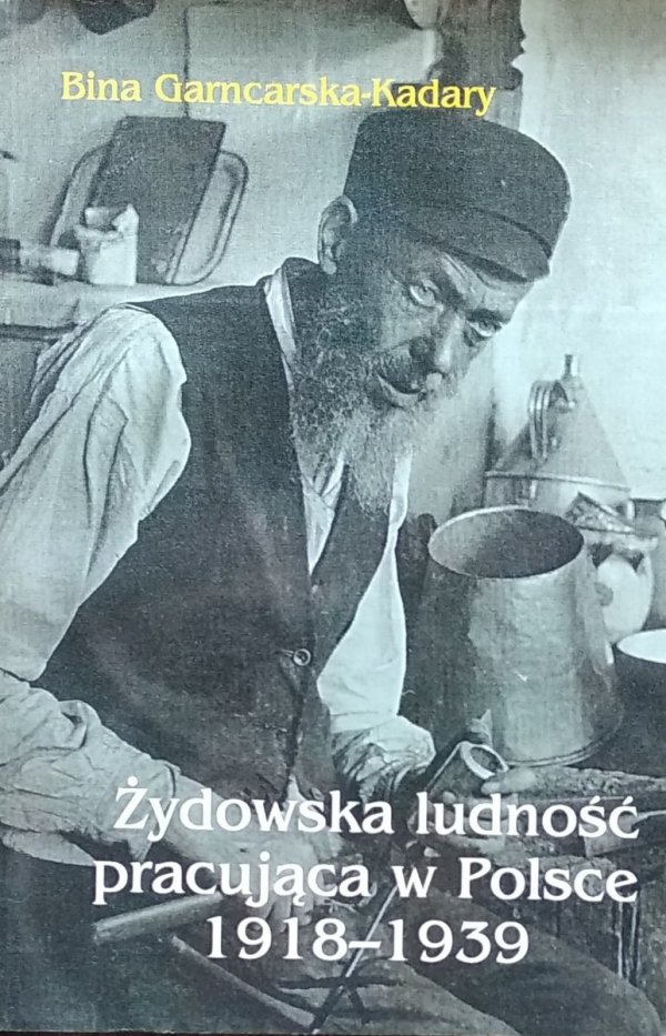 Bina Garncarska-Kadary • Żydowska ludność pracująca w Polsce 1918-1939