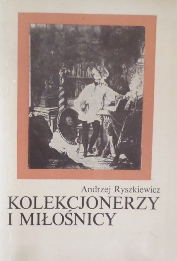 Andrzej Ryszkiewicz • Kolekcjonerzy i miłośnicy