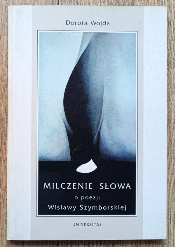 Dorota Wojda Milczenie słowa. O poezji Wisławy Szymborskiej / dedykacja autorska