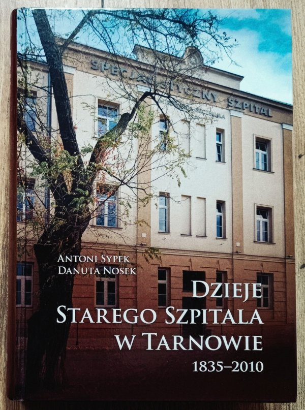 Dzieje Starego Szpitala w Tarnowie 1835-2010