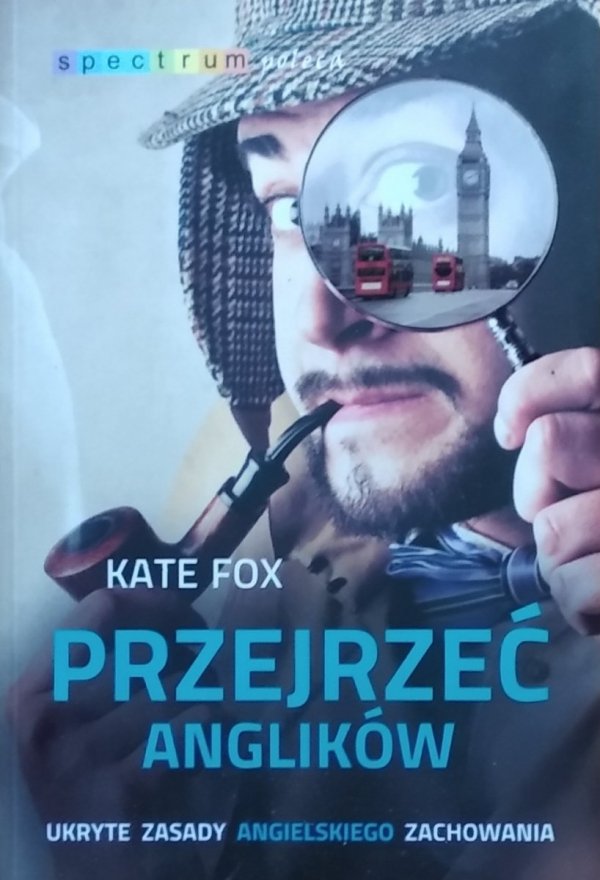 Kate Fox Przejrzeć Anglików. Ukryte zasady angielskiego zachowania