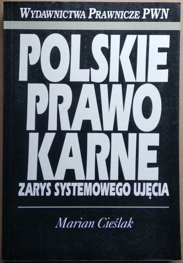 Marian Cieślak • Polskie prawo karne Zarys systemowego ujęcia