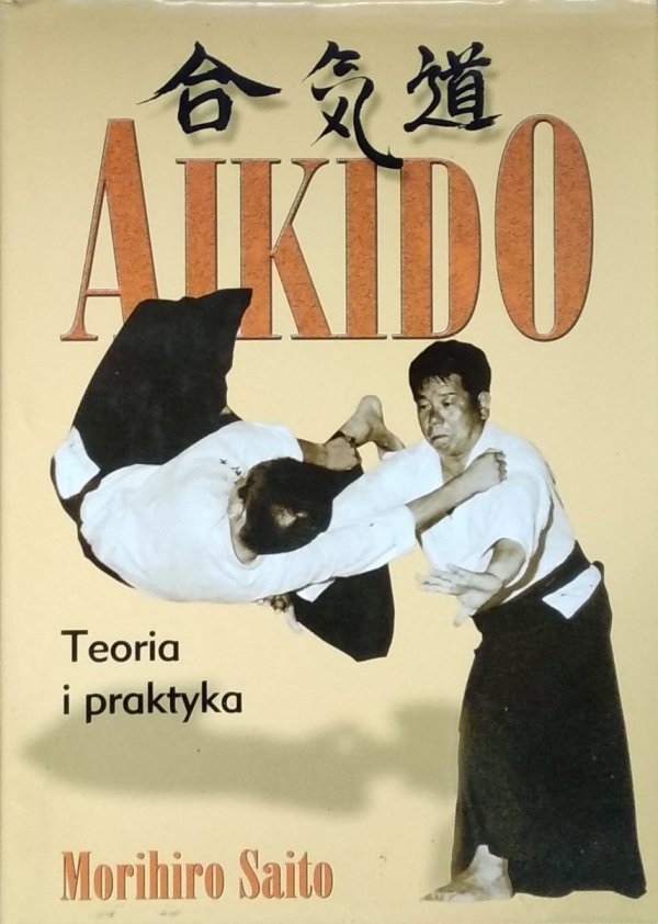 Morihiro Saito • Aikido. Teoria i praktyka