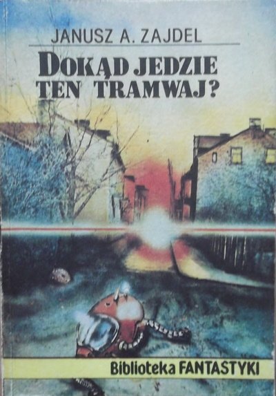 Janusz Zajdel • Dokąd jedzie ten tramwaj?