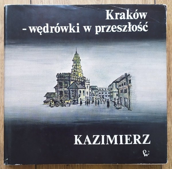 Sławomir Wojak Kraków - wędrówki w przeszłość. Kazimierz