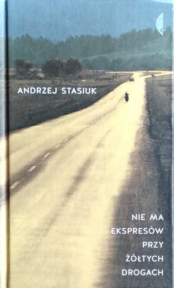 Andrzej Stasiuk • Nie ma ekspresów przy żółtych drogach