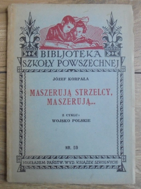 Józef Korpała Maszerują strzelcy, maszerują... z cyklu: 'Wojsko polskie'