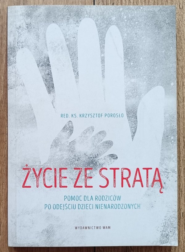 Życie ze stratą. Pomoc dla rodziców po odejściu dzieci nienarodzonych