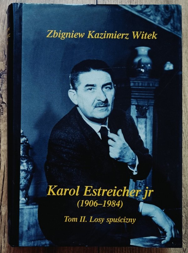 Zbigniew Kazimierz Witek Karol Estreicher jr (1906-1984) tom II. Losy spuścizny