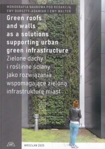 Zielone dachy i roślinne ściany jako rozwiązania wspomagające zieloną infrastrukturę miast