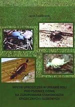 Wpływ uproszczeń w uprawie roli pod pszenicę ozimą na zgrupowania stawonogów epigeicznych i glebowych