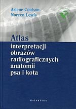 Atlas interpretacji obrazów radiograficznych anatomii psa i kota