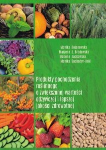 Produkty pochodzenia roślinnego o zwiększonej wartości odżywczej i lepszej jakości zdrowotnej