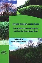 Uprawa miskanta olbrzymiego Energetyczne i pozaenergetyczne możliwości wykorzystania słomy