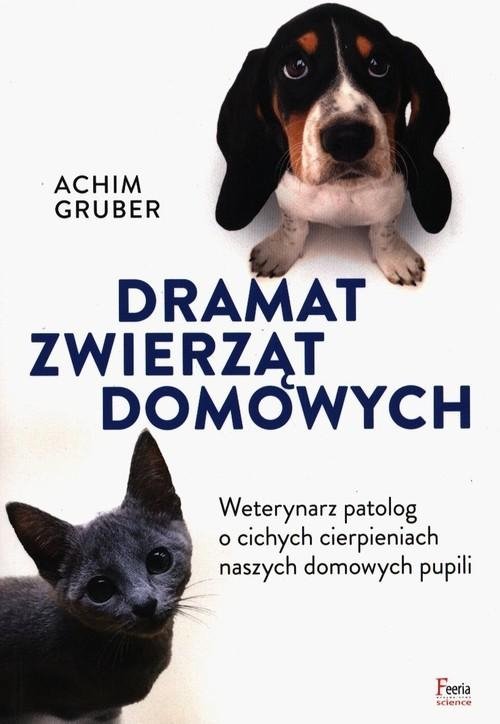 Dramat zwierząt domowych Weterynarz patolog o cichych cierpieniach naszych domowych pupili