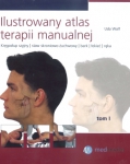 Ilustrowany atlas terapii manualnej tom 1 Kręgosłup szyjny staw szczęki bark łokieć i ręka