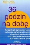 36 godzin na dobę Poradnik dla opiekunów osób z chorobą Alzheimera i innymi chorobami