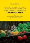 Metoda systemowego zdrowego i mądrego odchudzania czyli jak skutecznie i możliwie szybko odzyskać należną wagę