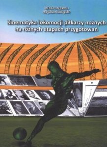 Kinematyka lokomocji piłkarzy nożnych na różnych etapach przygotowań