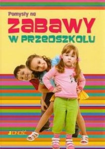 Pomysły na zabawy w przedszkolu