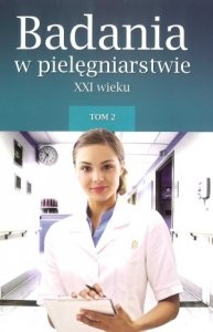 Badania w pielęgniarstwie XXI wieku Tom 2