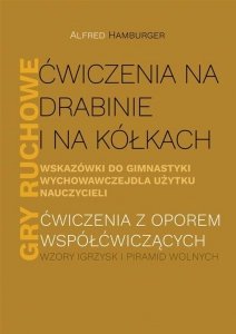 Ćwiczenia na drabinie i na kółkach Wskazówki do gimnastyki wychowawczej dla użytku nauczycieli Gry ruchowe