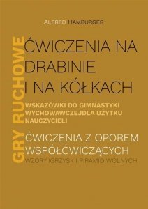 Ćwiczenia na drabinie i na kółkach Wskazówki do gimnastyki wychowawczej dla użytku nauczycieli Gry ruchowe