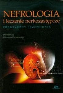 Nefrologia i leczenie nerkozastępcze Praktyczny przewodnik