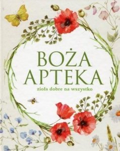 Boża apteka zioła dobre na wszystko