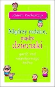 Mądrzy rodzice mądre dzieciaki Garść rad niepokornego belfra