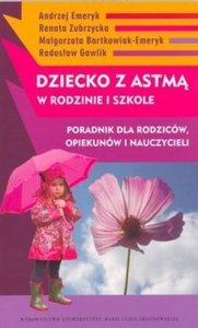 Dziecko z astmą w rodzinie i szkole Poradnik dla rodziców opiekunów i nauczycieli