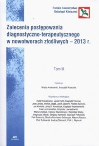 Zalecenia postępowania diagnostyczno-terapeutycznego w nowotworach złośliwych 2013 Tom 3