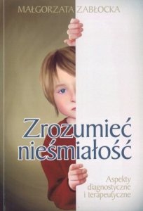 Zrozumieć nieśmiałość Aspekty diagnostyczne i terapeutyczne