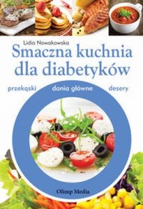 Smaczna kuchnia dla diabetyków przekąski dania główne desery