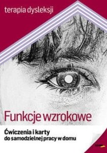 Funkcje wzrokowe Ćwiczenia i karty do samodzielnej pracy w domu