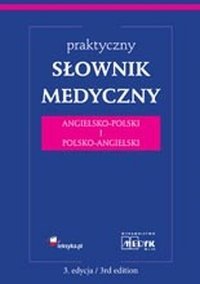 Praktyczny słownik medyczny angielsko-polski i polsko angielski