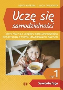 Uczę się samodzielności Część 1 Samoobsługa Karty pracy dla uczniów z niepełnosprawnością intelektualną w stopniu umiarkowanym i znacznym