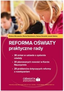  Reforma oświaty praktyczne rady 38 zmian w ustawie o systemie oświaty. 30 planowanych nowości w Karcie Nauczyciela. 29 problemów dot