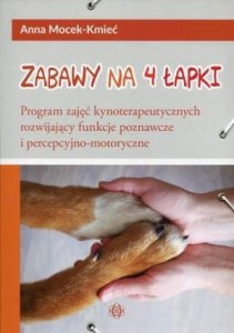 Zabawy na 4 łapki Program zajęć kynoterapeutycznych rozwijający funkcje poznawcze i percepcyjno-motoryczne