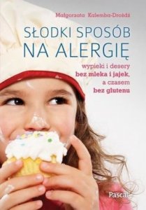 Słodki sposób na alergię Wypieki i desery bez mleka i jajek a czasem bez glutenu