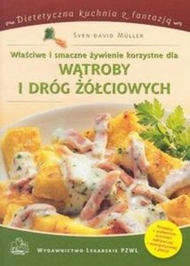 Właściwe i smaczne żywienie korzystne dla wątroby i dróg żółciowych