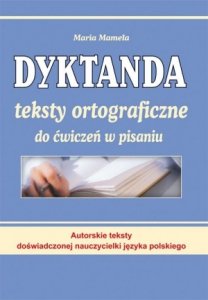 Dyktanda Teksty ortograficzne do ćwiczeń w pisaniu