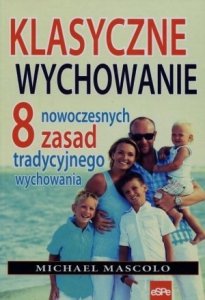 Klasyczne wychowanie 8 nowoczesnych zasad tradycyjnego wychowania