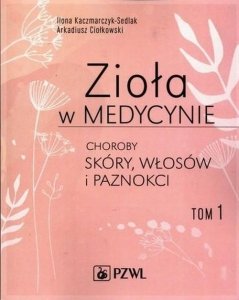 Zioła w medycynie Choroby skóry włosów i paznokci Tom 1 