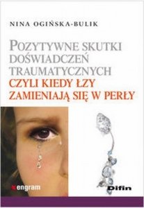 Pozytywne skutki doświadczeń traumatycznych czyli kiedy łzy...