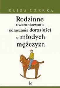 Rodzinne uwarunkowania odraczania dorosłości u młodych mężczyzn