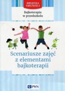 Bajkoterapia w przedszkolu Scenariusze zajęć z elementami bajkoterapii