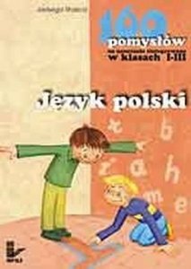 160 pomysłów na nauczanie zintegrowane w klasach I-III Język Polski