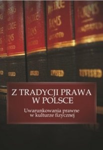Z tradycji prawa w Polsce Uwarunkowania prawne w kulturze fizycznej